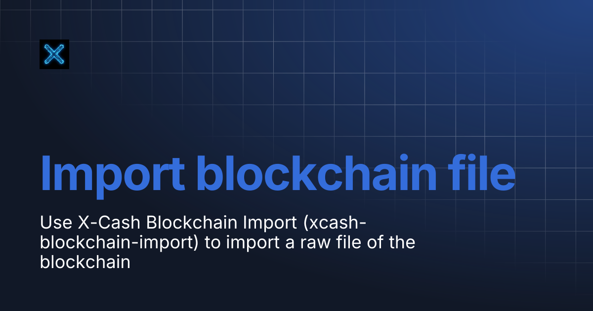 Import blockchain file | X-Cash Tech